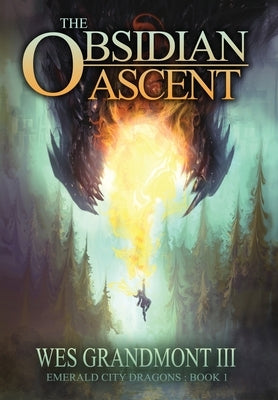 The Obsidian Ascent: Emerald City Dragons - Book 1 by Wes, Grandmont, III