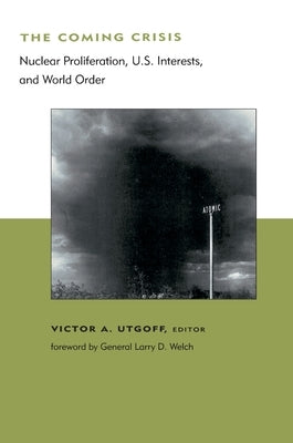 The Coming Crisis: Nuclear Proliferation, US Interests, and World Order by Utgoff, Victor A.