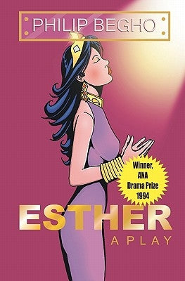 Esther: A Play by Begho, Philip