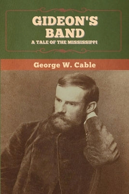 Gideon's Band: A Tale of the Mississippi by Cable, George W.