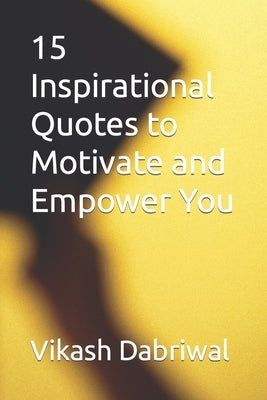 15 Inspirational Quotes to Motivate and Empower You by Dabriwal, Vikash