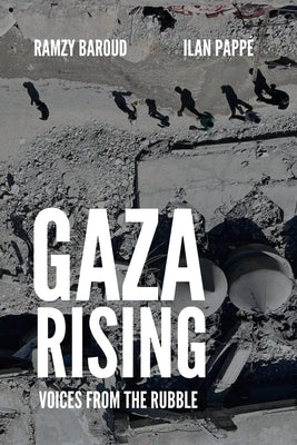 Gaza Rising: Voices from the Rubble by Baroud, Ramzy