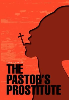 The Pastor's Prostitute by Adebiyi, Yemi