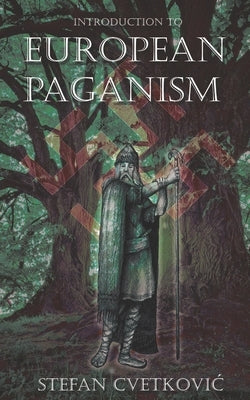 Introduction to European Paganism by Cvetkovic, Stefan