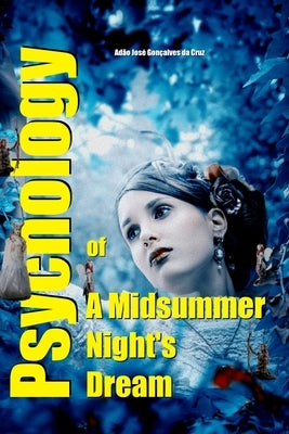 Psychology of A Midsummer Night's Dream by Da Cruz, Adão José Gonçalves