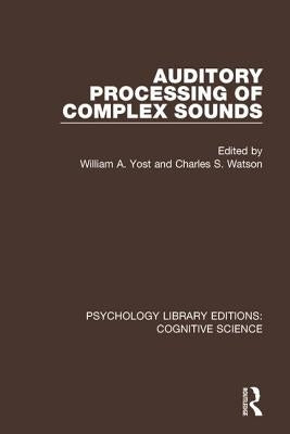 Auditory Processing of Complex Sounds by Yost, William a.