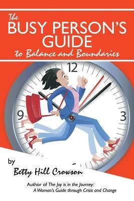 The Busy Person's Guide to Balance and Boundaries by Crowson, Betty Hill