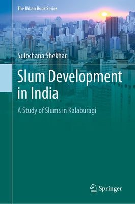 Slum Development in India: A Study of Slums in Kalaburagi by Shekhar, Sulochana