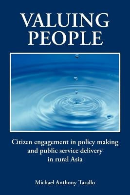 Valuing People: Citizen Engagement in Policy Making and Public Service Delivery in Rural Asia by Tarallo, Michael Anthony