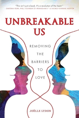 Unbreakable Us: Removing the Barriers to Love by Lydon, Joëlle
