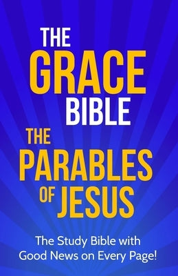 The Grace Bible: The Parables of Jesus by Ellis, Paul