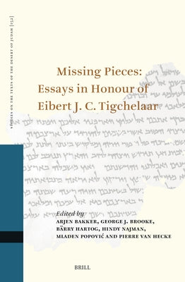 Missing Pieces: Essays in Honour of Eibert J. C. Tigchelaar by F. Bakker, Arjen