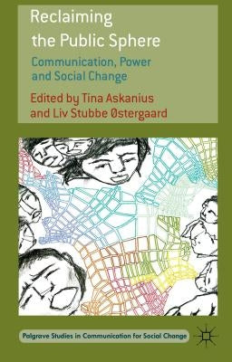 Reclaiming the Public Sphere: Communication, Power and Social Change by Askanius, T.