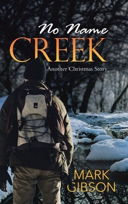 No Name Creek: Another Christmas Story by Gibson, Mark