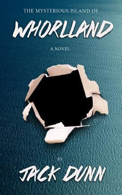 Whorlland: The Mysterious Island of by Dunn, Jack