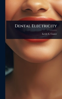 Dental Electricity by Custer, Levitt E.