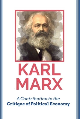 A Contribution to the Critique of Political Economy by Marx, Karl