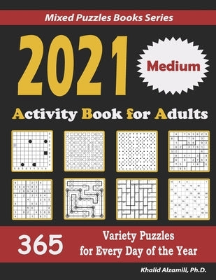2021 Activity Book for Adults: 365 Medium Variety Puzzles for Every Day of the Year: 12 Puzzle Types (Sudoku, Futoshiki, Battleships, Calcudoku, Bina by Alzamili, Khalid