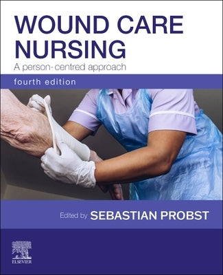 Wound Care Nursing: A Person-Centred Approach: A Person-Centred Approach by Probst, Sebastian