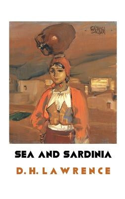 Sea and Sardinia by Lawrence, D. H.