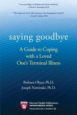 Saying Goodbye: A Guide to Coping with a Loved One's Terminal Illness by Okun, Barbara