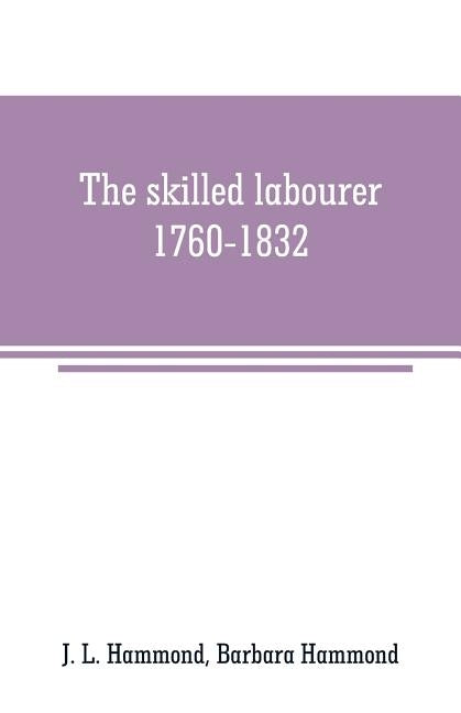 The skilled labourer, 1760-1832 by L. Hammond, J.
