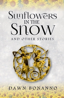 Sunflowers In The Snow & Other Stories by Bonanno, Dawn