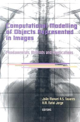 Computational Modelling of Objects Represented in Images. Fundamentals, Methods and Applications: Proceedings of the International Symposium Compimage by Tavares, João Manuel R. S.