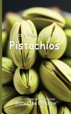 It's Time to Eat Pistachios by Walter the Educator