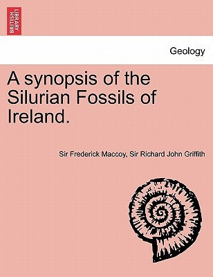 A Synopsis of the Silurian Fossils of Ireland. by Maccoy, Frederick
