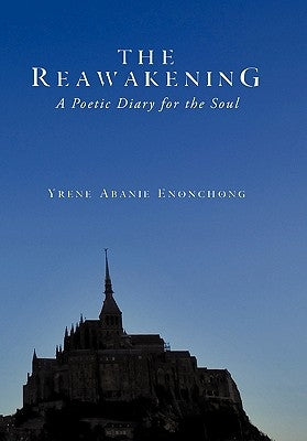 The Reawakening: A Poetic Diary for the Soul by Enonchong, Yrene Abanie