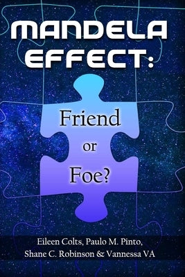 Mandela Effect: Friend or Foe? by Pinto, Paulo M.