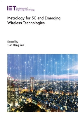 Metrology for 5g and Emerging Wireless Technologies by Loh, Tian Hong