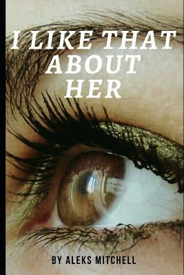 I Like That About Her by Mitchell, Aleks