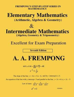 Elementary Mathematics & Intermediate Mathematics (US): (Arithmetic, Algebra, Geomertry, Trigonometry) by Frempong, A. a.