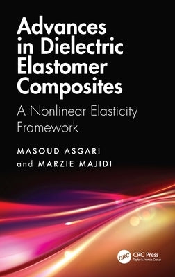 Advances in Dielectric Elastomer Composites: A Nonlinear Elasticity Framework by Asgari, Masoud