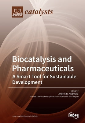 Biocatalysis and Pharmaceuticals: A Smart Tool for Sustainable Development by Alcantara, Andres R.