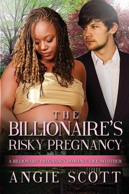 The Billionaire's Risky Pregnancy: A BWWM Pregnancy Romance For Adults by Scott, Angie