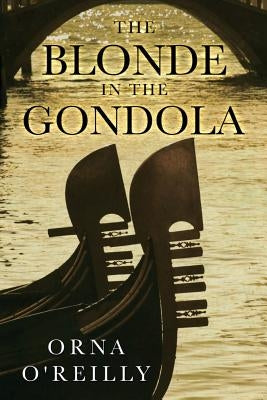The Blonde in the Gondola by O'Reilly, Orna