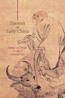 Daoism in Early China: Huang-Lao Thought in Light of Excavated Texts by Cao, Feng