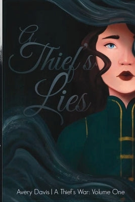 A Thief's Lies: A Thief's War: Volume One by Davis, Avery