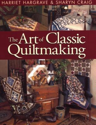 Art of Classic Quiltmaking - Print on Demand Edition by Hargrave, Harriet