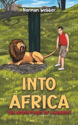 Into Africa - The Adventures of a Nobody by Webber, Norman