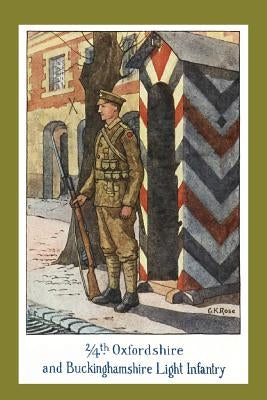 THE STORY OF THE 2/4th OXFORDSHIRE AND BUCKINGHAMSHIRE LIGHT INFANTRY by Rose, G. K.