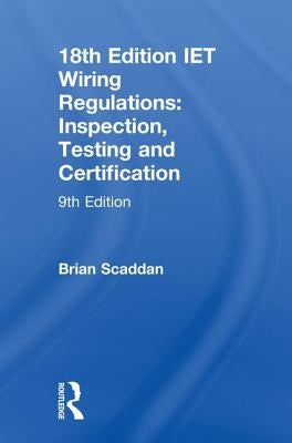 Iet Wiring Regulations: Inspection, Testing and Certification by Scaddan, Brian