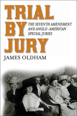 Trial by Jury: The Seventh Amendment and Anglo-American Special Juries by Oldham, James