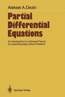 Partial Differential Equations: An Introduction to a General Theory of Linear Boundary Value Problems by Dezin, Aleksei A.