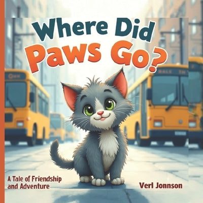 Where Did Paws Go?: A Curious Kitten's City Adventure Children's Picture Book for Ages 3-7 by Johnson, Verl