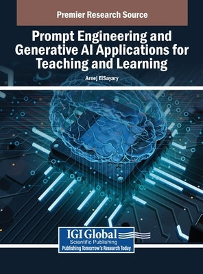 Prompt Engineering and Generative AI Applications for Teaching and Learning by Elsayary, Areej