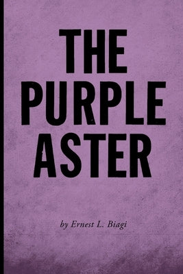 The Purple Aster by Biagi, Ernest L.